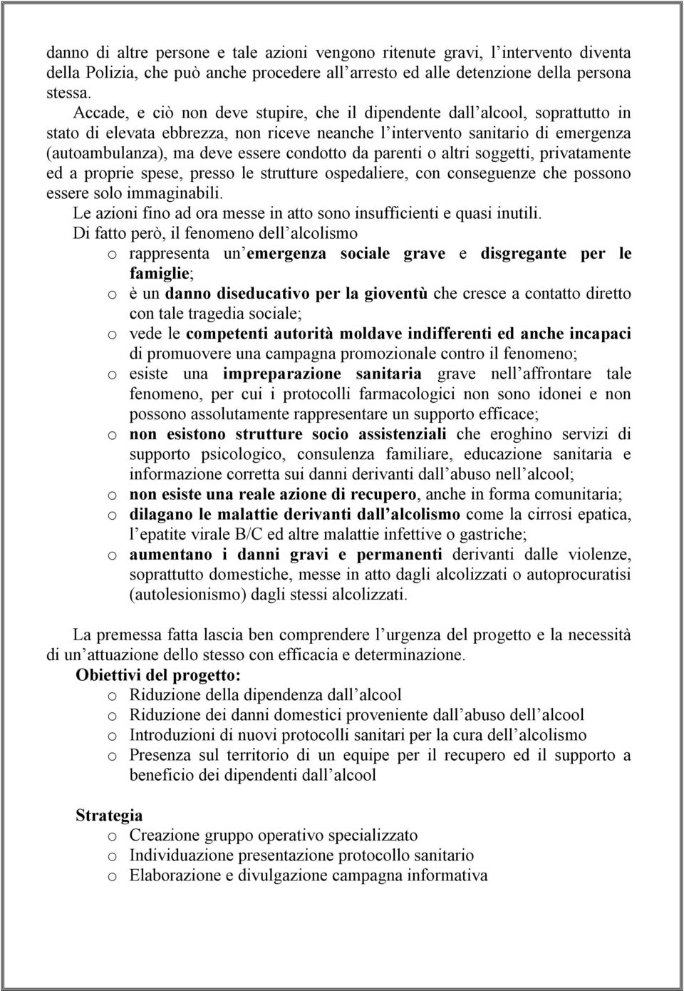 condotto da parenti o altri soggetti, privatamente ed a proprie spese, presso le strutture ospedaliere, con conseguenze che possono essere solo immaginabili.