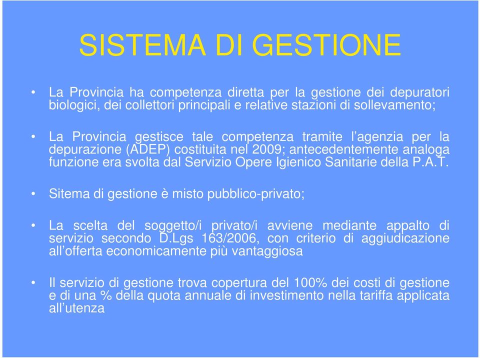 Sitema di gestione è misto pubblico-privato; La scelta del soggetto/i privato/i avviene mediante appalto di servizio secondo D.