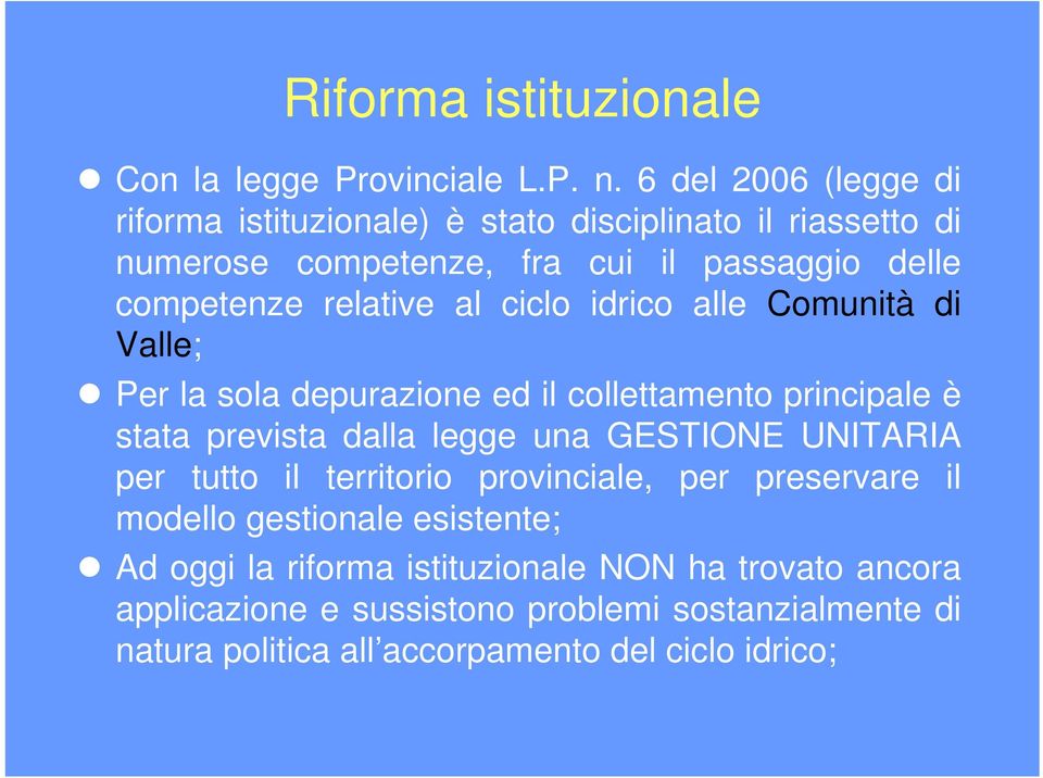 al ciclo idrico alle Comunità di Valle; Per la sola depurazione ed il collettamento principale è stata prevista dalla legge una GESTIONE UNITARIA