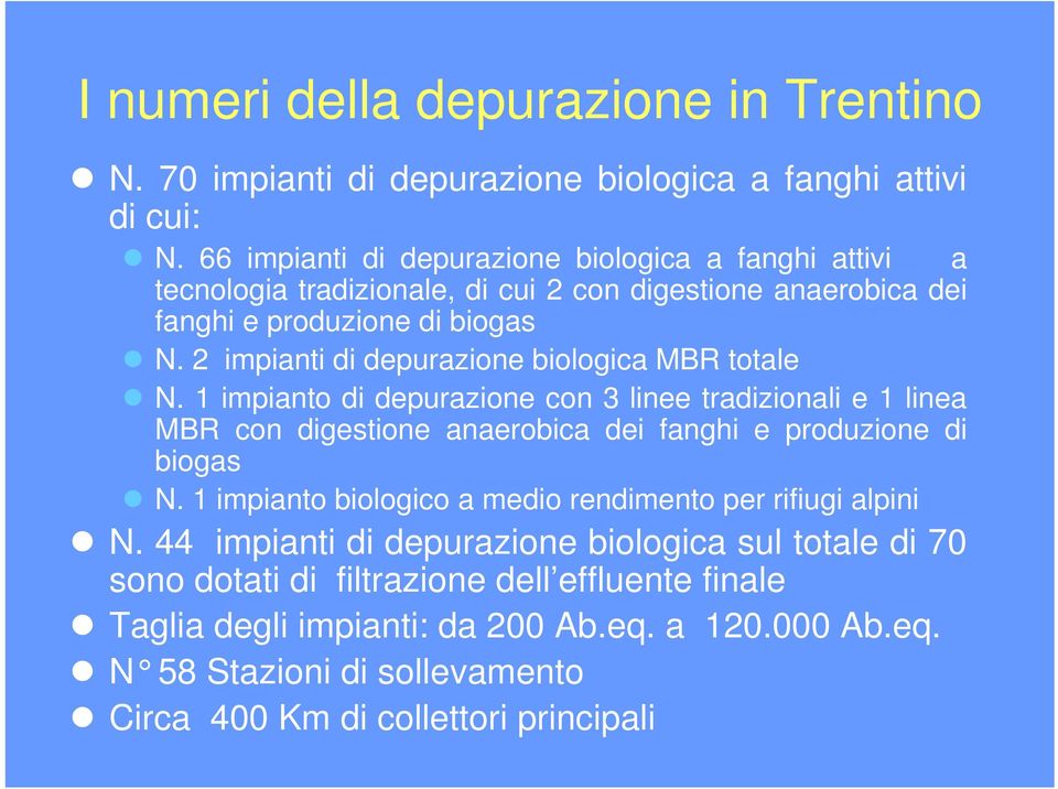 2 impianti di depurazione biologica MBR totale N. 1 impianto di depurazione con 3 linee tradizionali e 1 linea MBR con digestione anaerobica dei fanghi e produzione di biogas N.