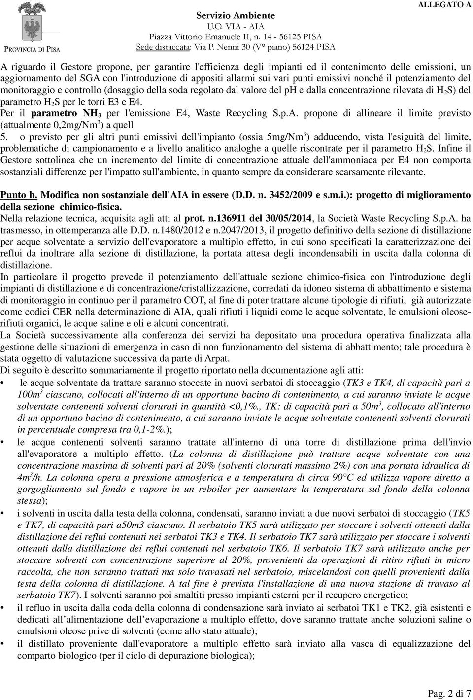 Per il parametro NH 3 per l'emissione E4, Waste Recycling S.p.A. propone di allineare il limite previsto (attualmente 0,2mg/Nm 3 ) a quell 5.