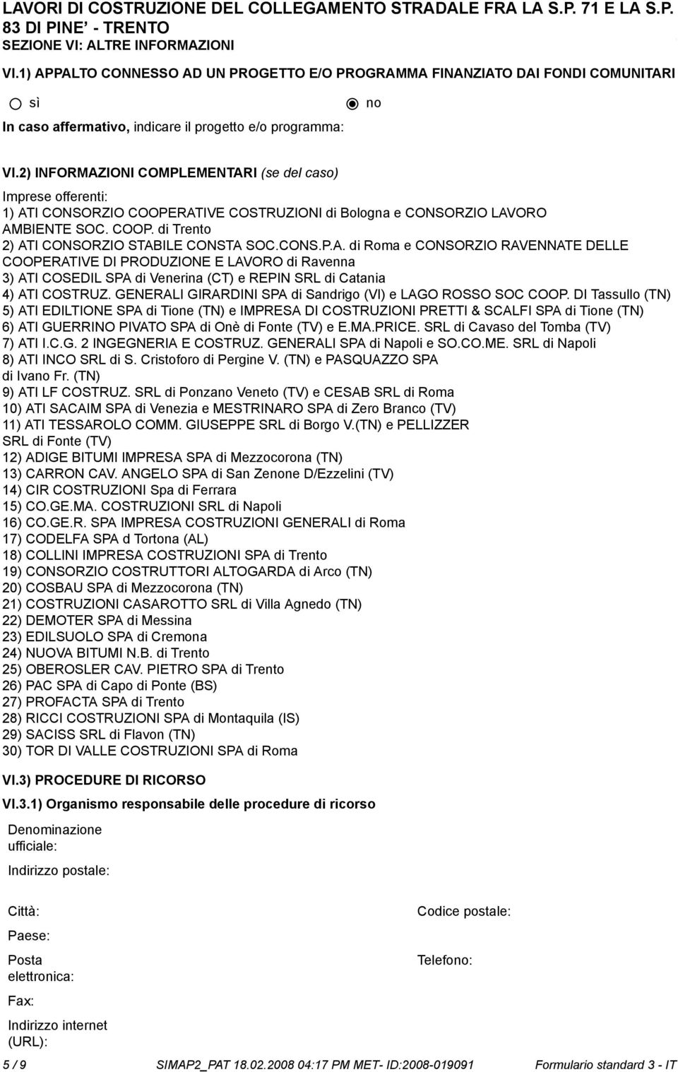 CONS.P.A. di Roma e CONSORZIO RAVENNATE DELLE COOPERATIVE DI PRODUZIONE E LAVORO di Ravenna 3) ATI COSEDIL SPA di Venerina (CT) e REPIN SRL di Catania 4) ATI COSTRUZ.