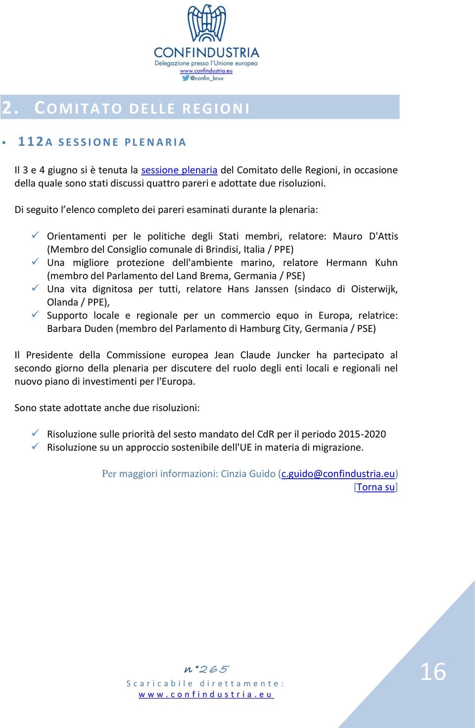 Di seguito l elenco completo dei pareri esaminati durante la plenaria: Orientamenti per le politiche degli Stati membri, relatore: Mauro D'Attis (Membro del Consiglio comunale di Brindisi, Italia /