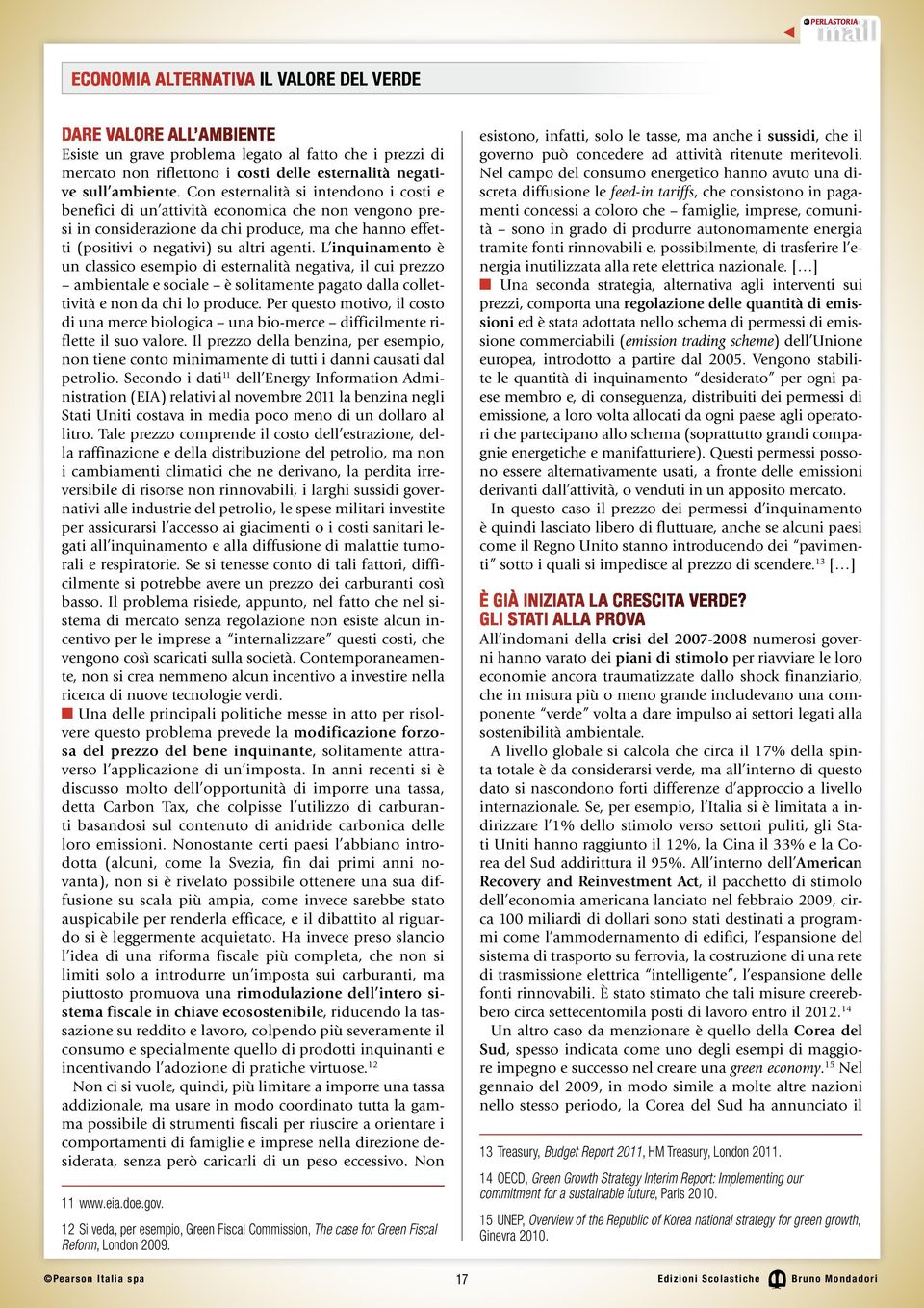 L inquinamento è un classico esempio di esternalità negativa, il cui prezzo ambientale e sociale è solitamente pagato dalla collettività e non da chi lo produce.