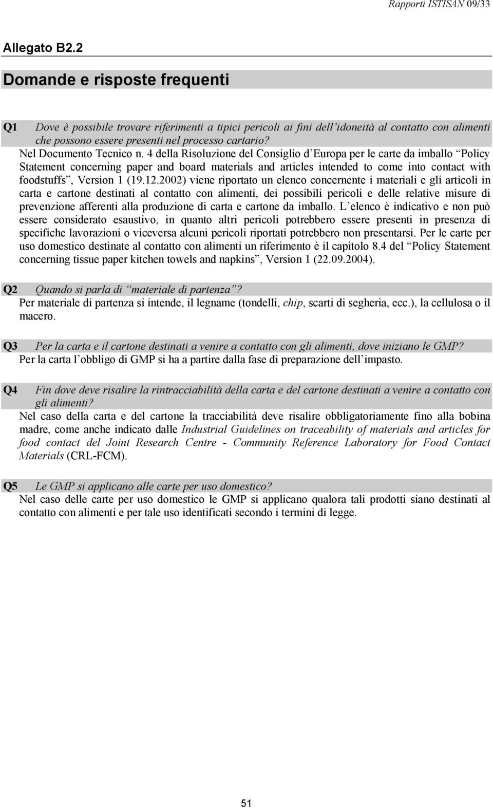 4 della Risoluzione del Consiglio d Europa per le carte da imballo Policy Statement concerning paper and board materials and articles intended to come into contact with foodstuffs, Version 1 (19.12.