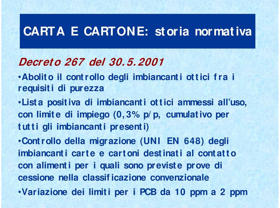 uso, con limite di impiego (0,3% p/p, cumulativo per tutti gli imbiancanti presenti) Controllo della migrazione (UNI EN 648)