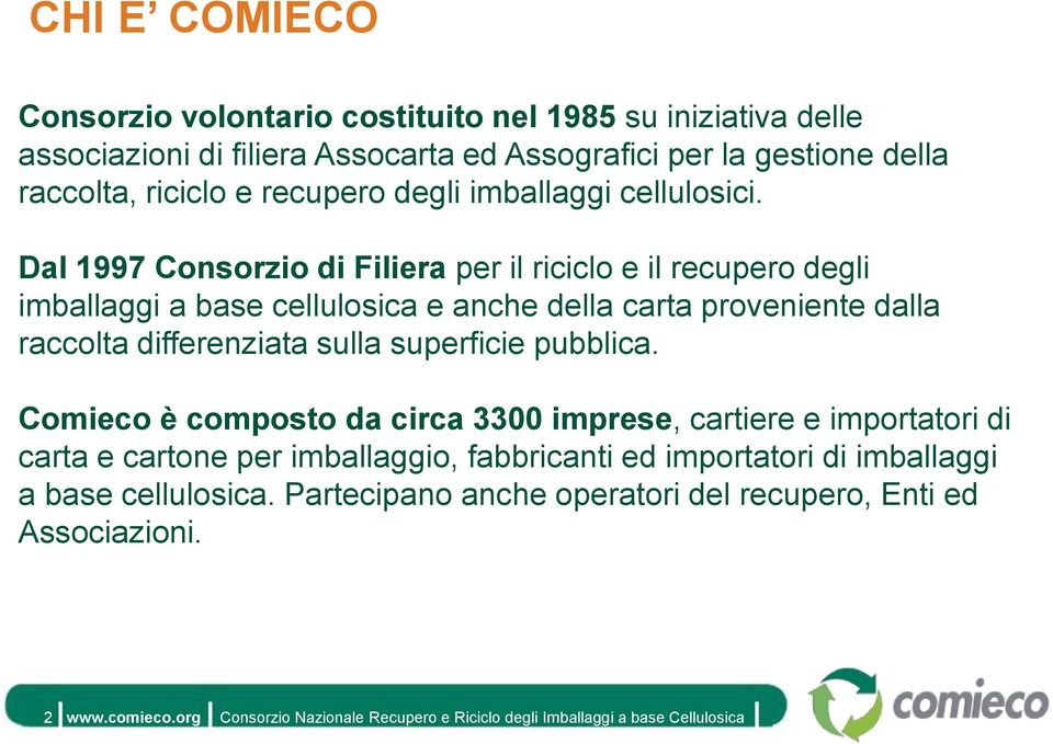 Dal 1997 Consorzio di Filiera per il riciclo e il recupero degli imballaggi a base cellulosica e anche della carta proveniente dalla raccolta