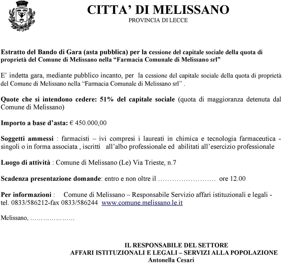 Quote che si intendono cedere: 51% del capitale sociale (quota di maggioranza detenuta dal Comune di Melissano) Importo a base d asta: 450.