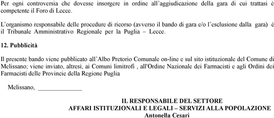 Pubblicità Il presente bando viene pubblicato all Albo Pretorio Comunale on-line e sul sito istituzionale del Comune di Melissano; viene inviato, altresì, ai Comuni