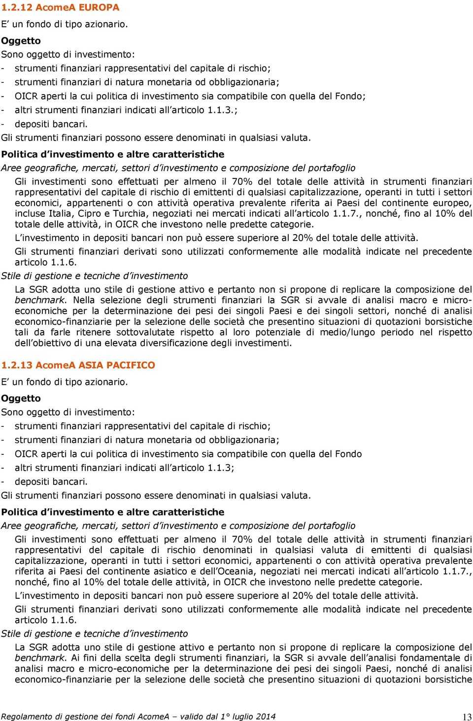 investimento sia compatibile con quella del Fondo; - altri strumenti finanziari indicati all articolo 1.1.3.; - depositi bancari.