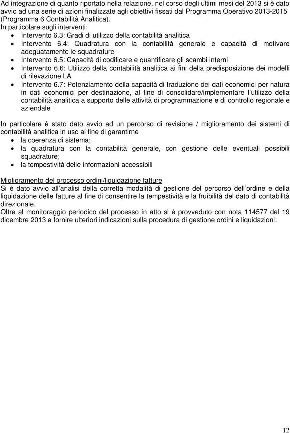 4: Quadratura con la contabilità generale e capacità di motivare adeguatamente le squadrature Intervento 6.5: Capacità di codificare e quantificare gli scambi interni Intervento 6.