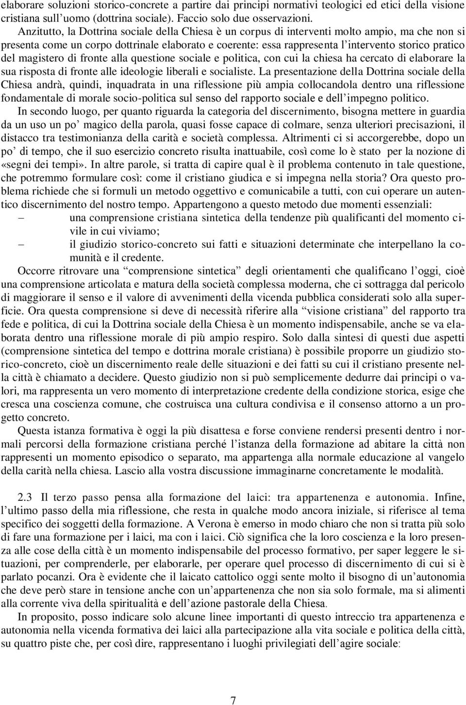 del magistero di fronte alla questione sociale e politica, con cui la chiesa ha cercato di elaborare la sua risposta di fronte alle ideologie liberali e socialiste.