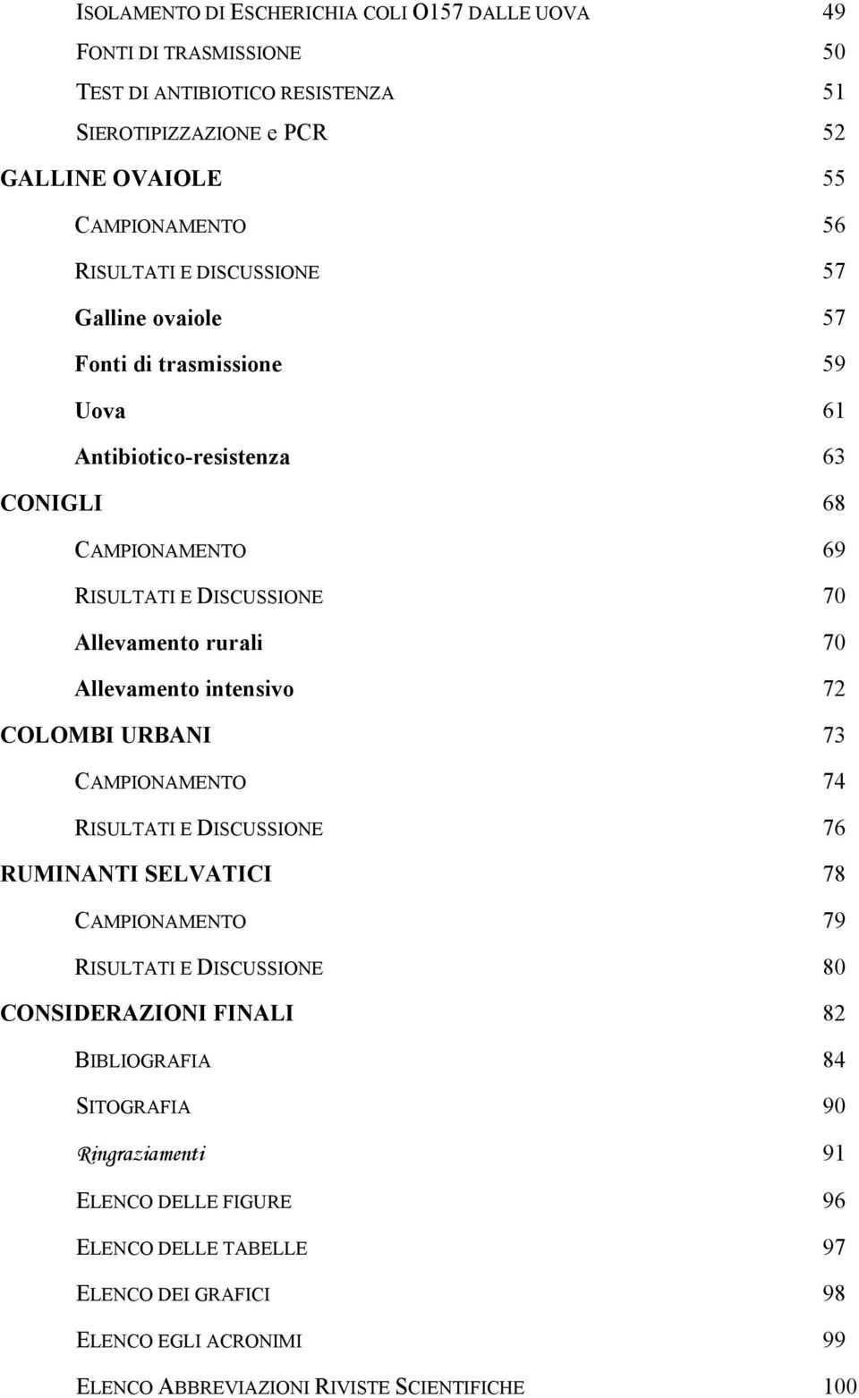 70 Allevamento intensivo 72 COLOMBI URBANI 73 CAMPIONAMENTO 74 RISULTATI E DISCUSSIONE 76 RUMINANTI SELVATICI 78 CAMPIONAMENTO 79 RISULTATI E DISCUSSIONE 80 CONSIDERAZIONI FINALI