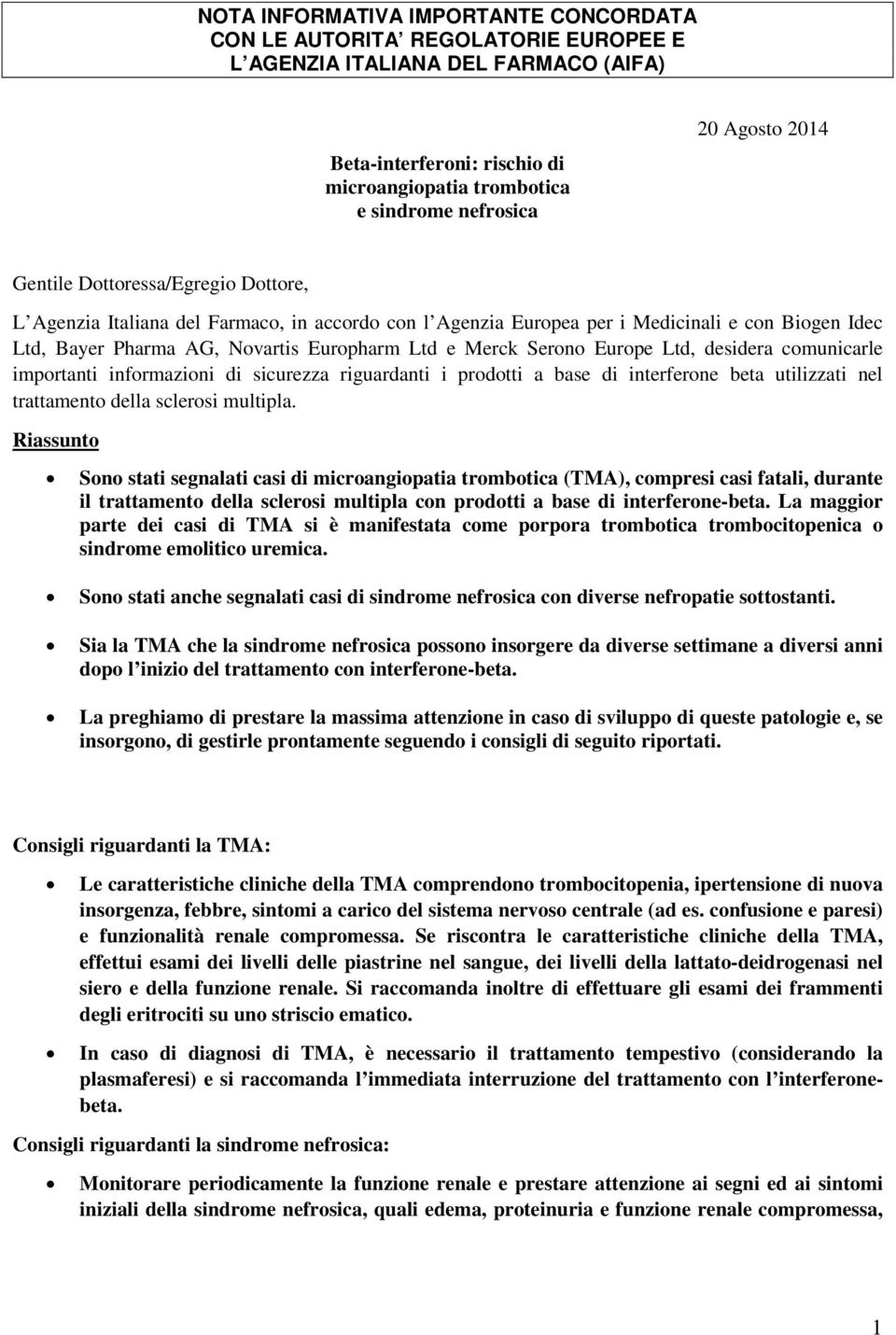 Merck Serono Europe Ltd, desidera comunicarle importanti informazioni di sicurezza riguardanti i prodotti a base di interferone beta utilizzati nel trattamento della sclerosi multipla.