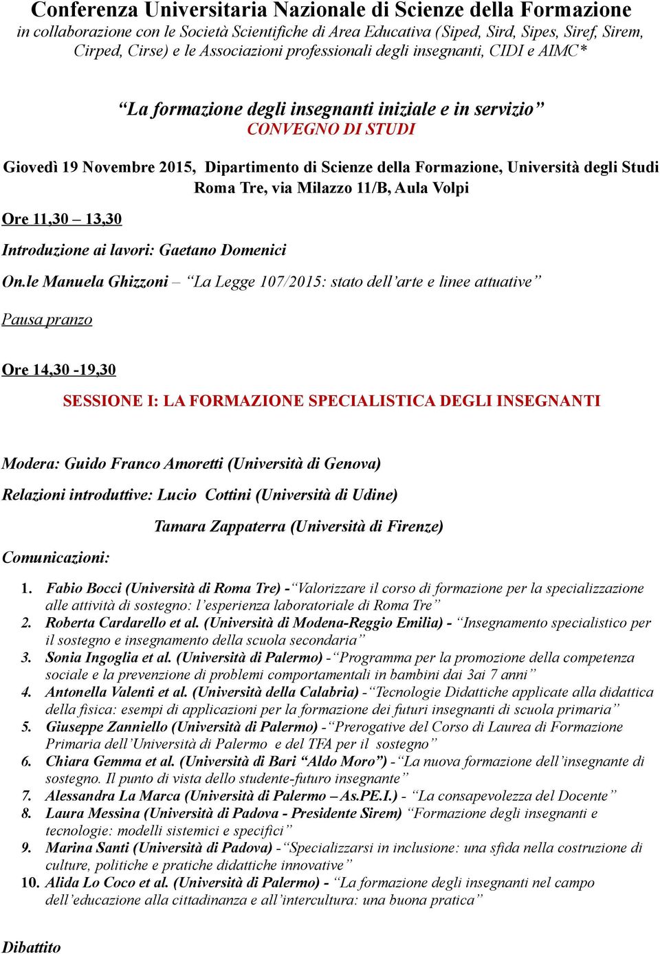 degli Studi Ore 11,30 13,30 Introduzione ai lavori: Gaetano Domenici On.