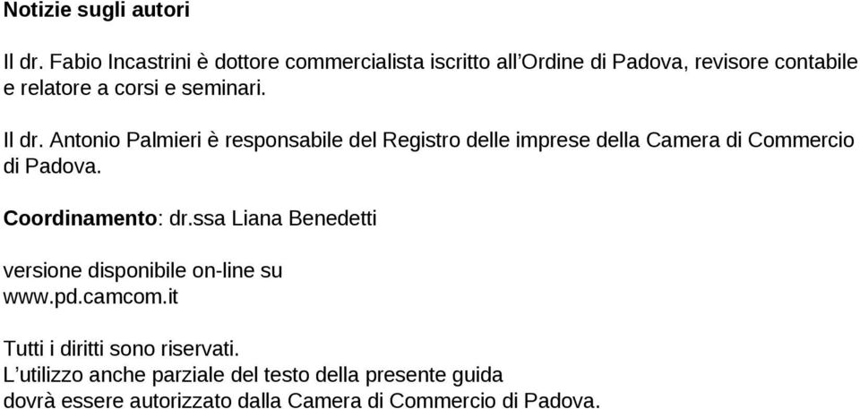 Il dr. Antonio Palmieri è responsabile del Registro delle imprese della Camera di Commercio di Padova. Coordinamento: dr.