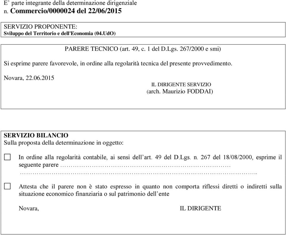 Maurizio FODDAI) SERVIZIO BILANCIO Sulla proposta della determinazione in oggetto: In ordine alla regolarità contabile, ai sensi dell art. 49 del D.Lgs. n.