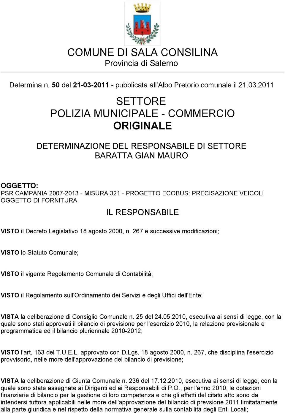 2011 SETTORE POLIZIA MUNICIPALE - COMMERCIO ORIGINALE DETERMINAZIONE DEL RESPONSABILE DI SETTORE OGGETTO: PSR CAMPANIA 2007-2013 - MISURA 321 - PROGETTO ECOBUS: PRECISAZIONE VEICOLI OGGETTO DI