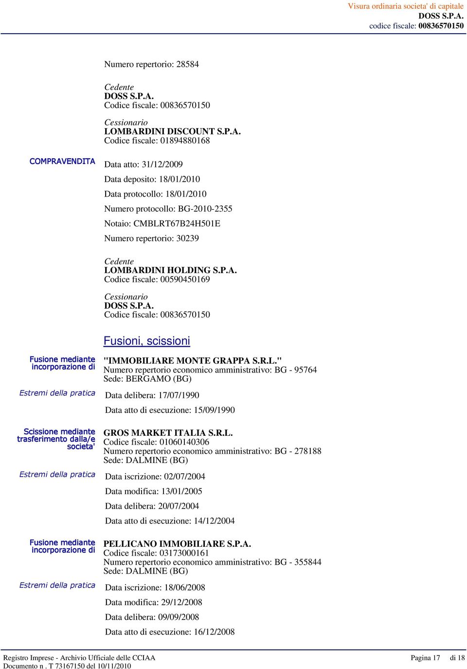 Codice fiscale: 01894880168 COMPRAVENDITA Data atto: 31/12/2009 Fusione mediante incorporazione di Data deposito: 18/01/2010 Data protocollo: 18/01/2010 Numero protocollo: BG-2010-2355 Notaio: