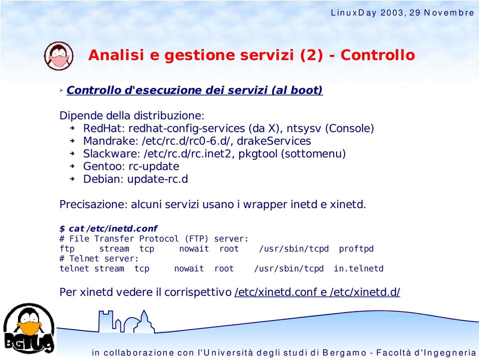 d Precisazione: alcuni servizi usano i wrapper inetd e xinetd. $ cat /etc/inetd.