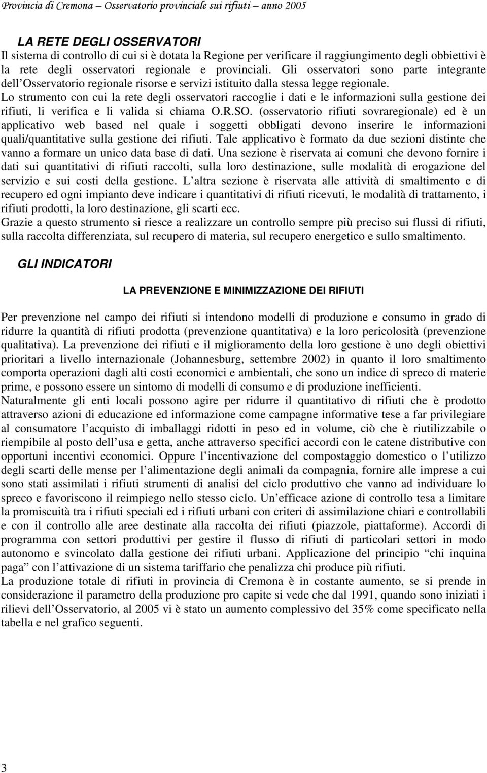 Lo strumento con cui la rete degli osservatori raccoglie i dati e le informazioni sulla gestione dei rifiuti, li verifica e li valida si chiama O.R.SO.