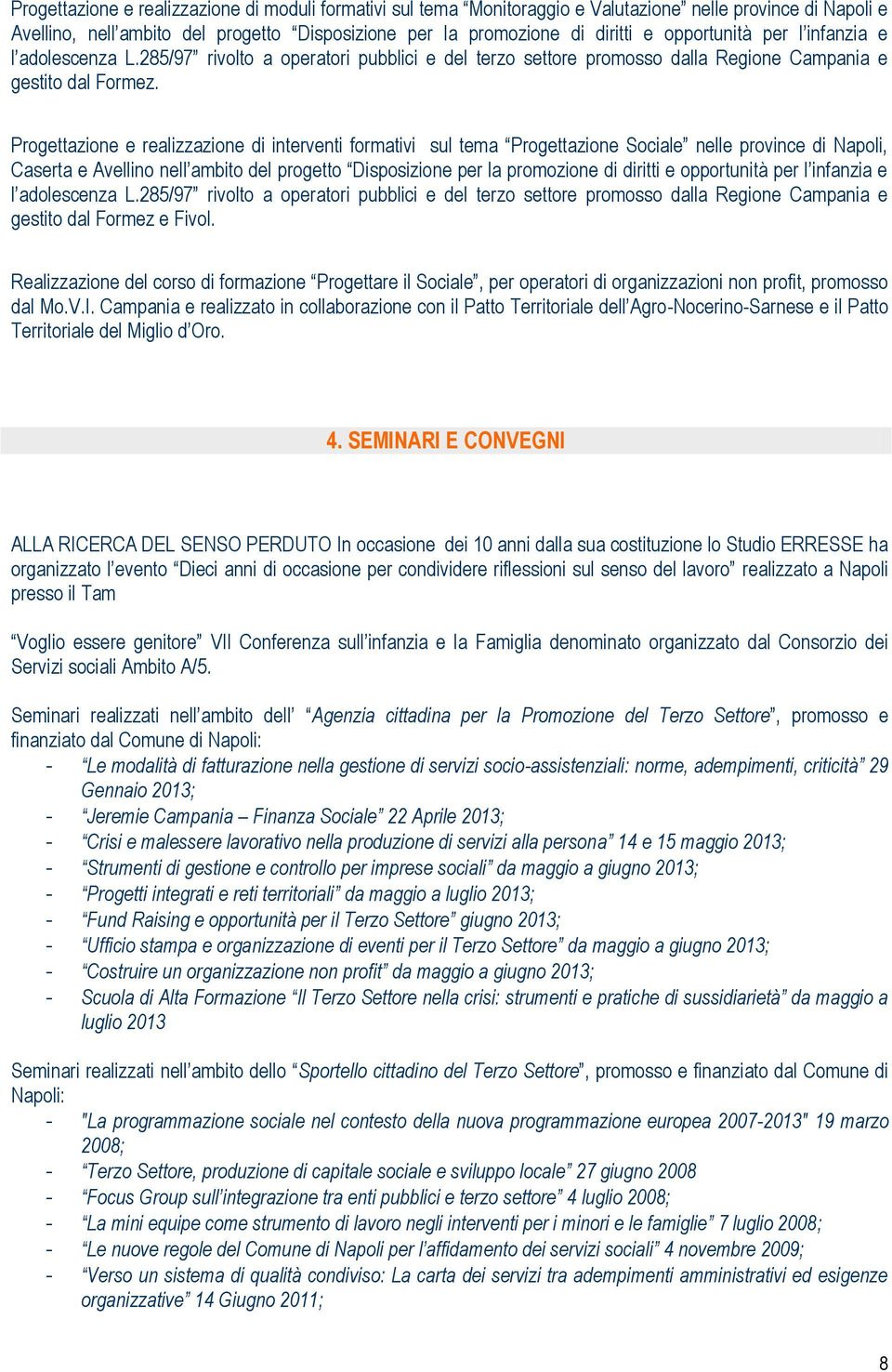 Progettazione e realizzazione di interventi formativi sul tema Progettazione Sociale nelle province di Napoli, Caserta e Avellino nell ambito del progetto Disposizione per la promozione di diritti e