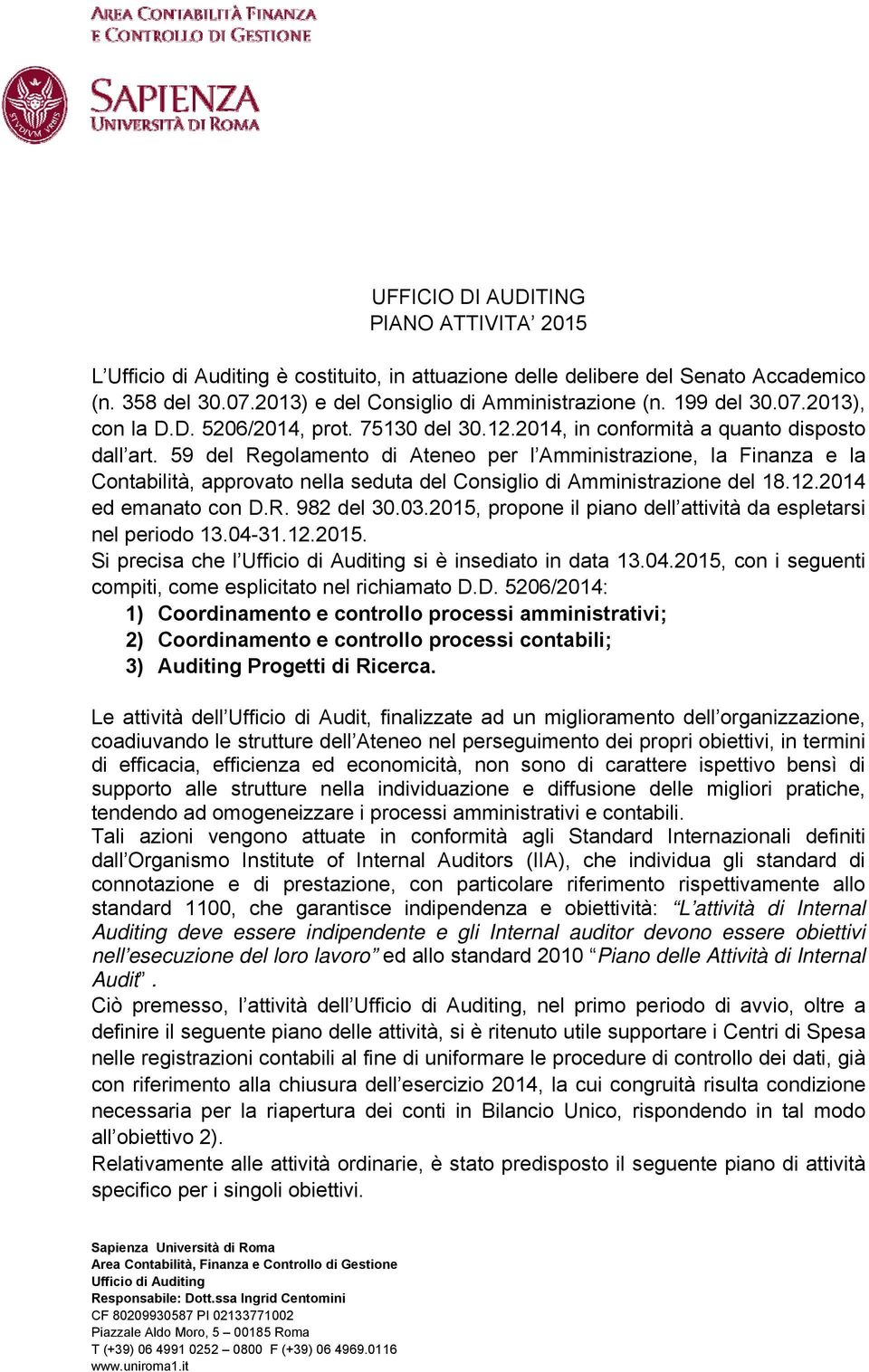 59 del Regolamento di Ateneo per l Amministrazione, la Finanza e la Contabilità, approvato nella seduta del Consiglio di Amministrazione del 18.12.2014 ed emanato con D.R. 982 del 30.03.