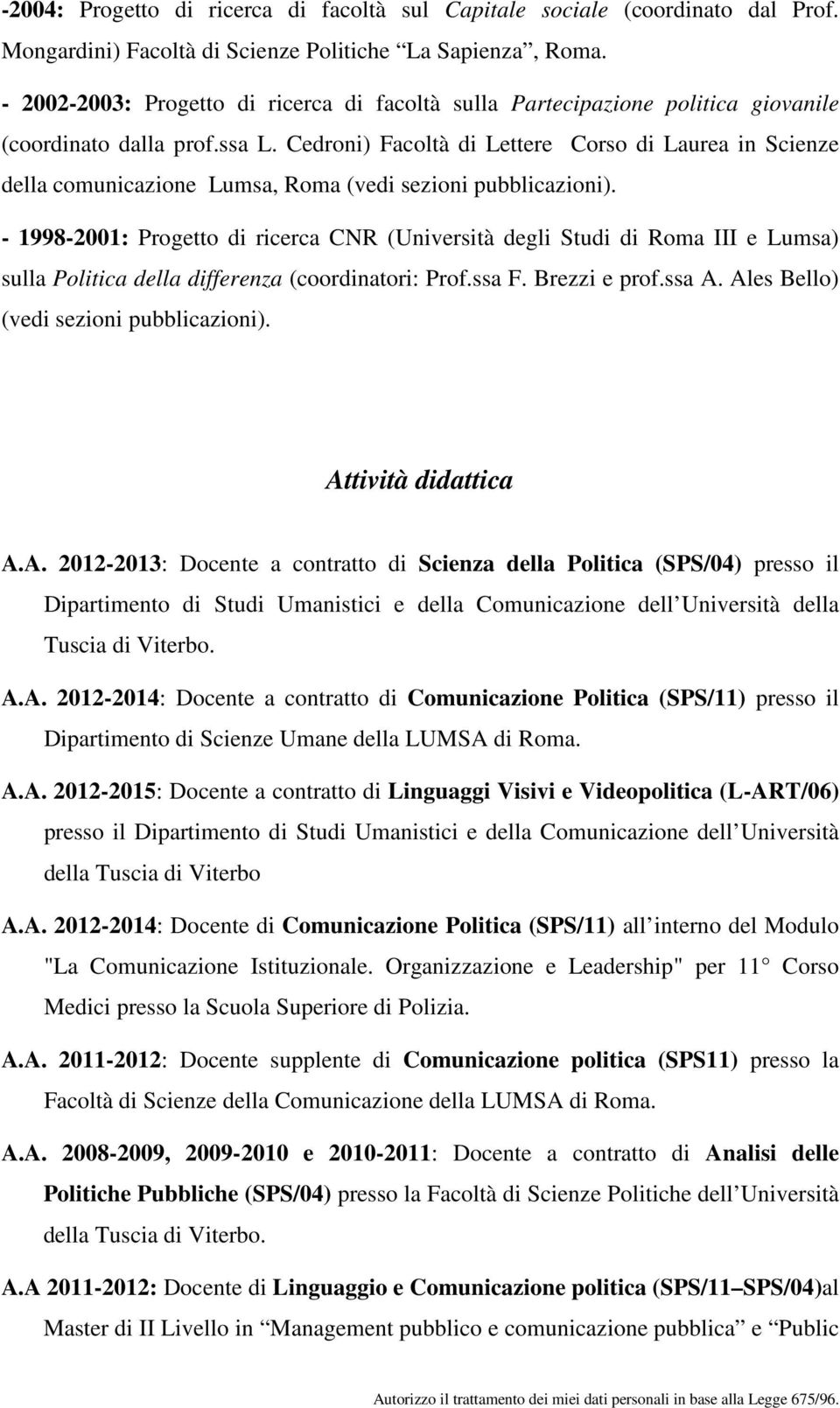 Cedroni) Facoltà di Lettere Corso di Laurea in Scienze della comunicazione Lumsa, Roma (vedi sezioni pubblicazioni).