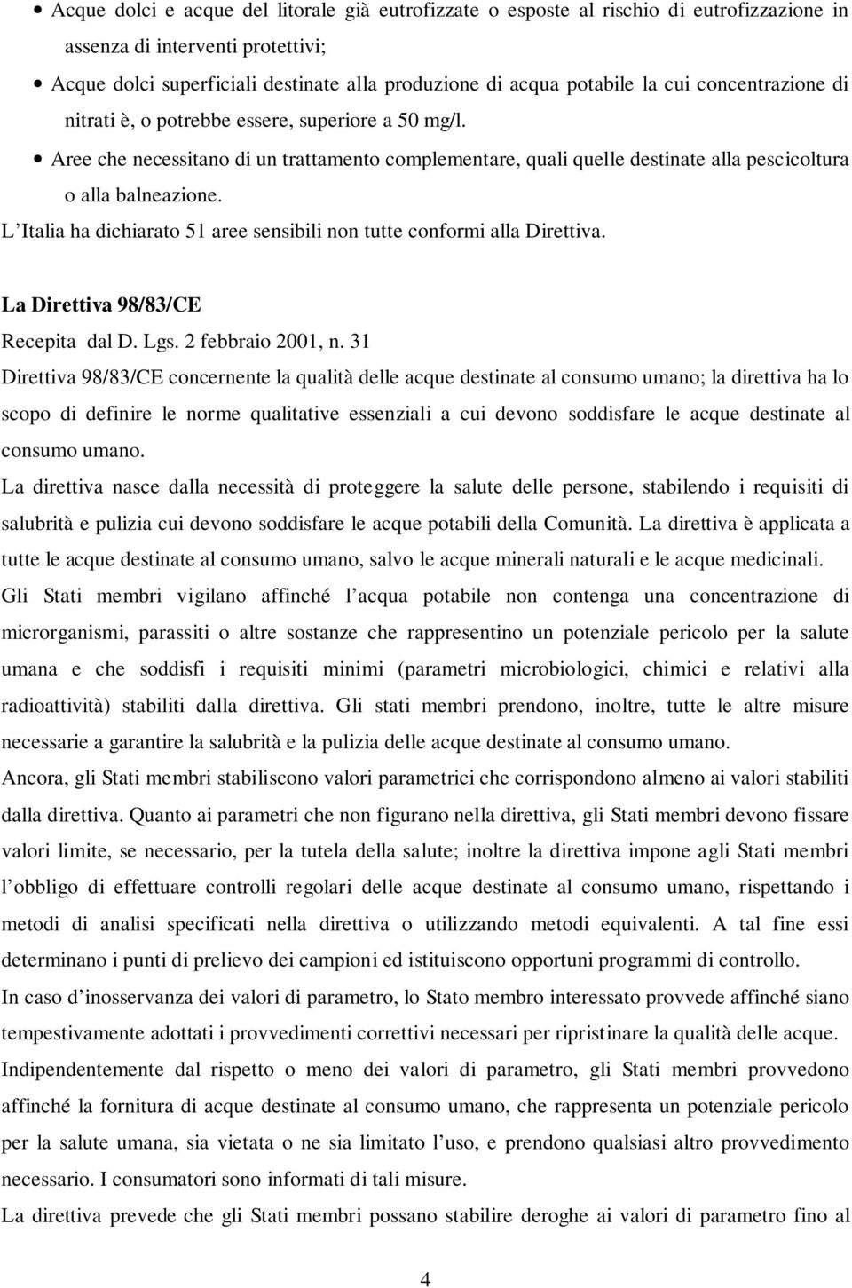 L Italia ha dichiarato 51 aree sensibili non tutte conformi alla Direttiva. La Direttiva 98/83/CE Recepita dal D. Lgs. 2 febbraio 2001, n.