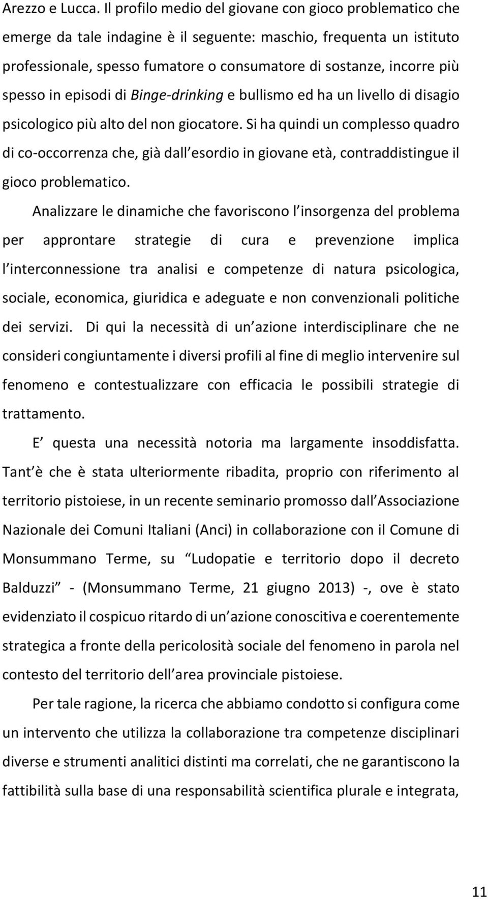 spesso in episodi di Binge-drinking e bullismo ed ha un livello di disagio psicologico più alto del non giocatore.