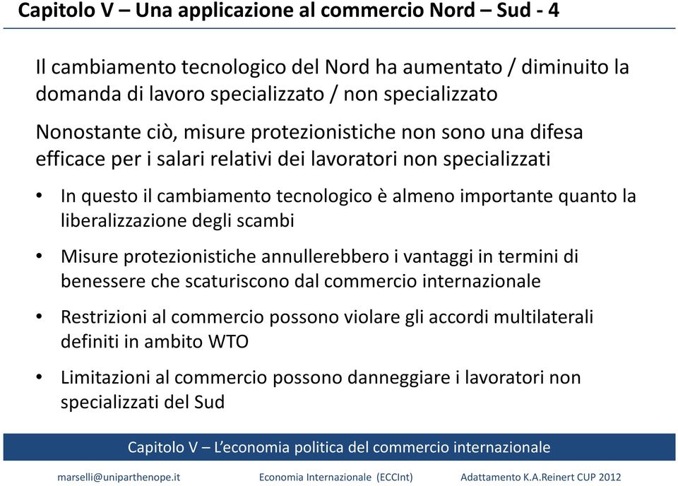 importante quanto la liberalizzazione degli scambi Misure protezionistiche annullerebbero i vantaggi in termini di benessere che scaturiscono dal commercio internazionale