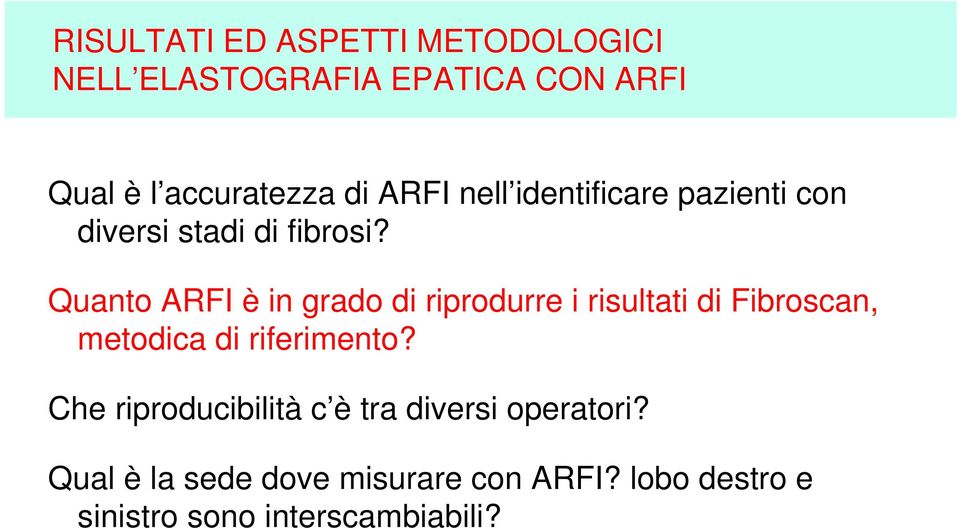Quanto ARFI è in grado di riprodurre i risultati di Fibroscan, metodica di riferimento?