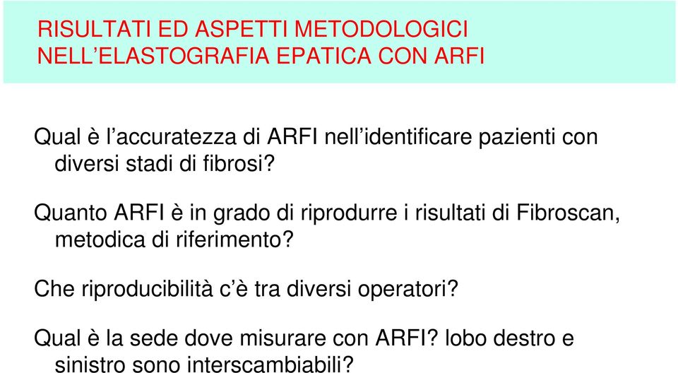 Quanto ARFI è in grado di riprodurre i risultati di Fibroscan, metodica di riferimento?