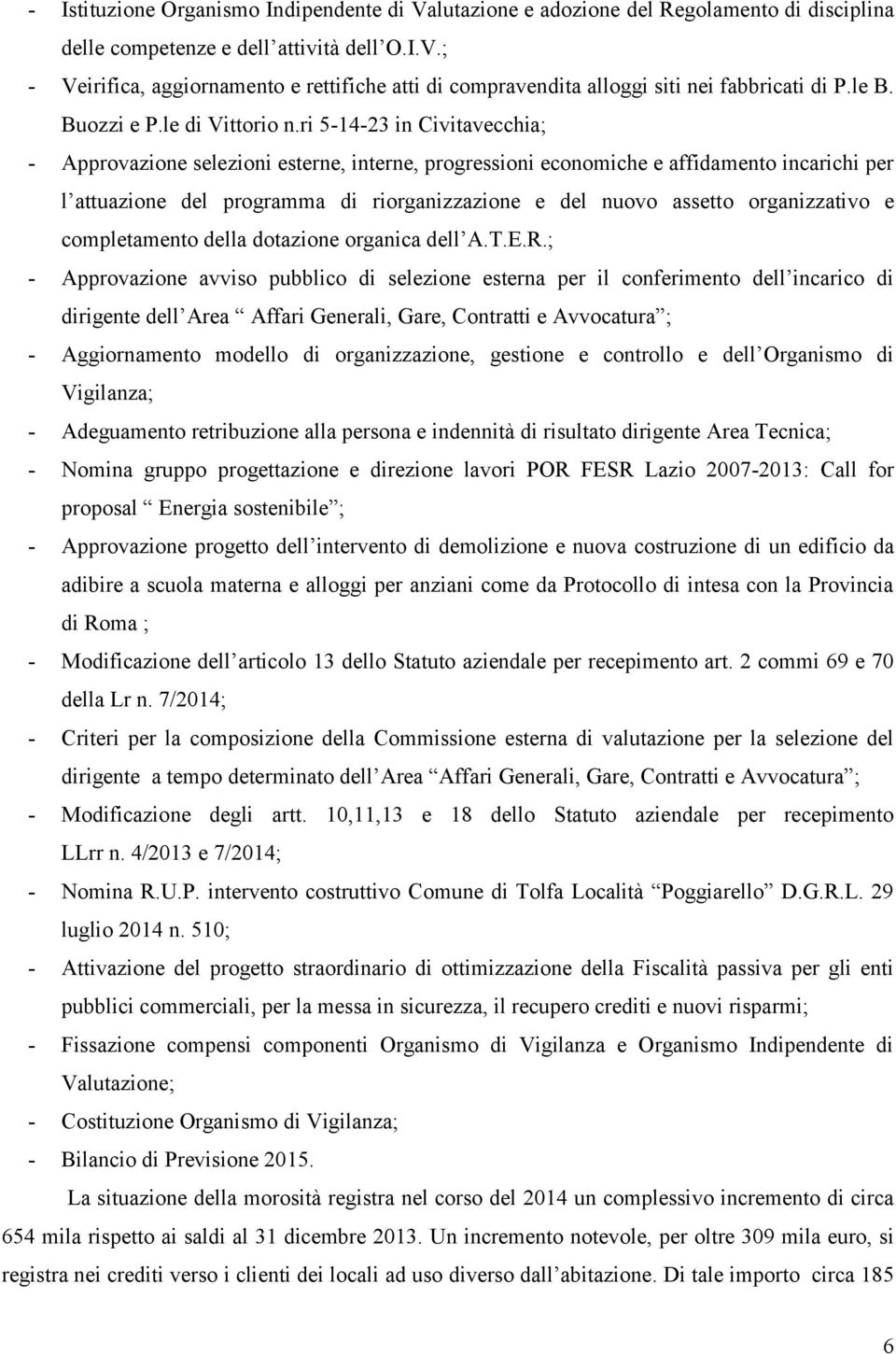 ri 5-14-23 in Civitavecchia; - Approvazione selezioni esterne, interne, progressioni economiche e affidamento incarichi per l attuazione del programma di riorganizzazione e del nuovo assetto