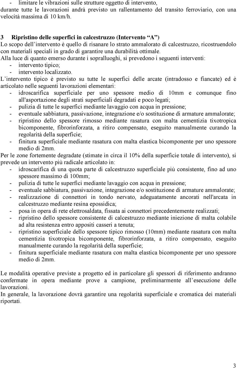 garantire una durabilità ottimale. Alla luce di quanto emerso durante i sopralluoghi, si prevedono i seguenti interventi: - intervento tipico; - intervento localizzato.