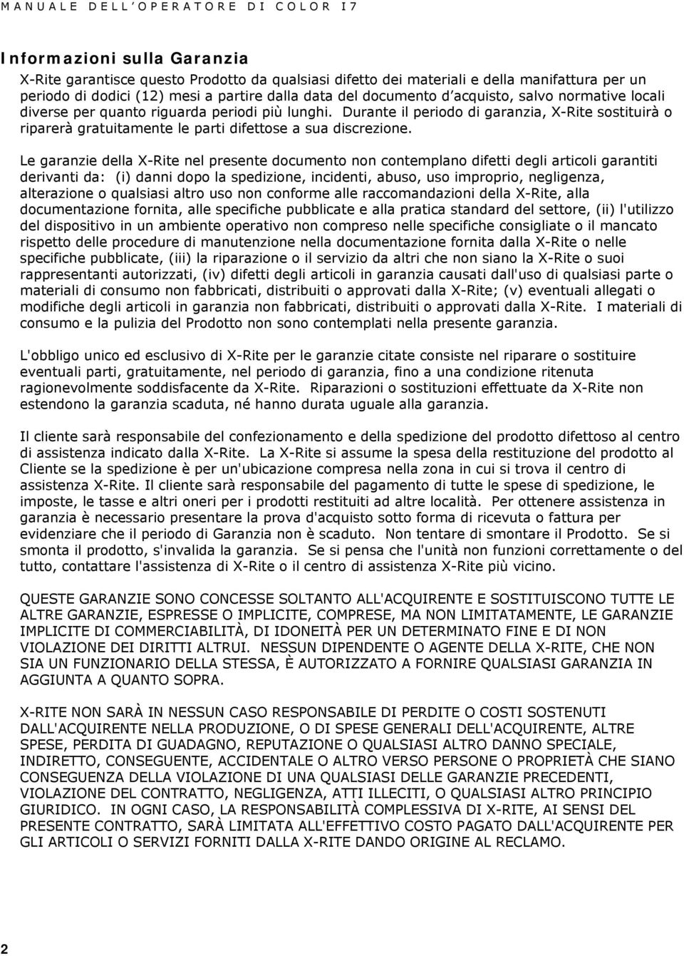 Le garanzie della X-Rite nel presente documento non contemplano difetti degli articoli garantiti derivanti da: (i) danni dopo la spedizione, incidenti, abuso, uso improprio, negligenza, alterazione o