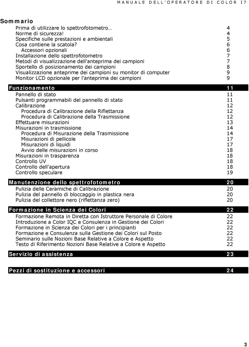 campioni su monitor di computer 9 Monitor LCD opzionale per l anteprima dei campioni 9 Funzionamento 11 Pannello di stato 11 Pulsanti programmabili del pannello di stato 11 Calibrazione 12 Procedura