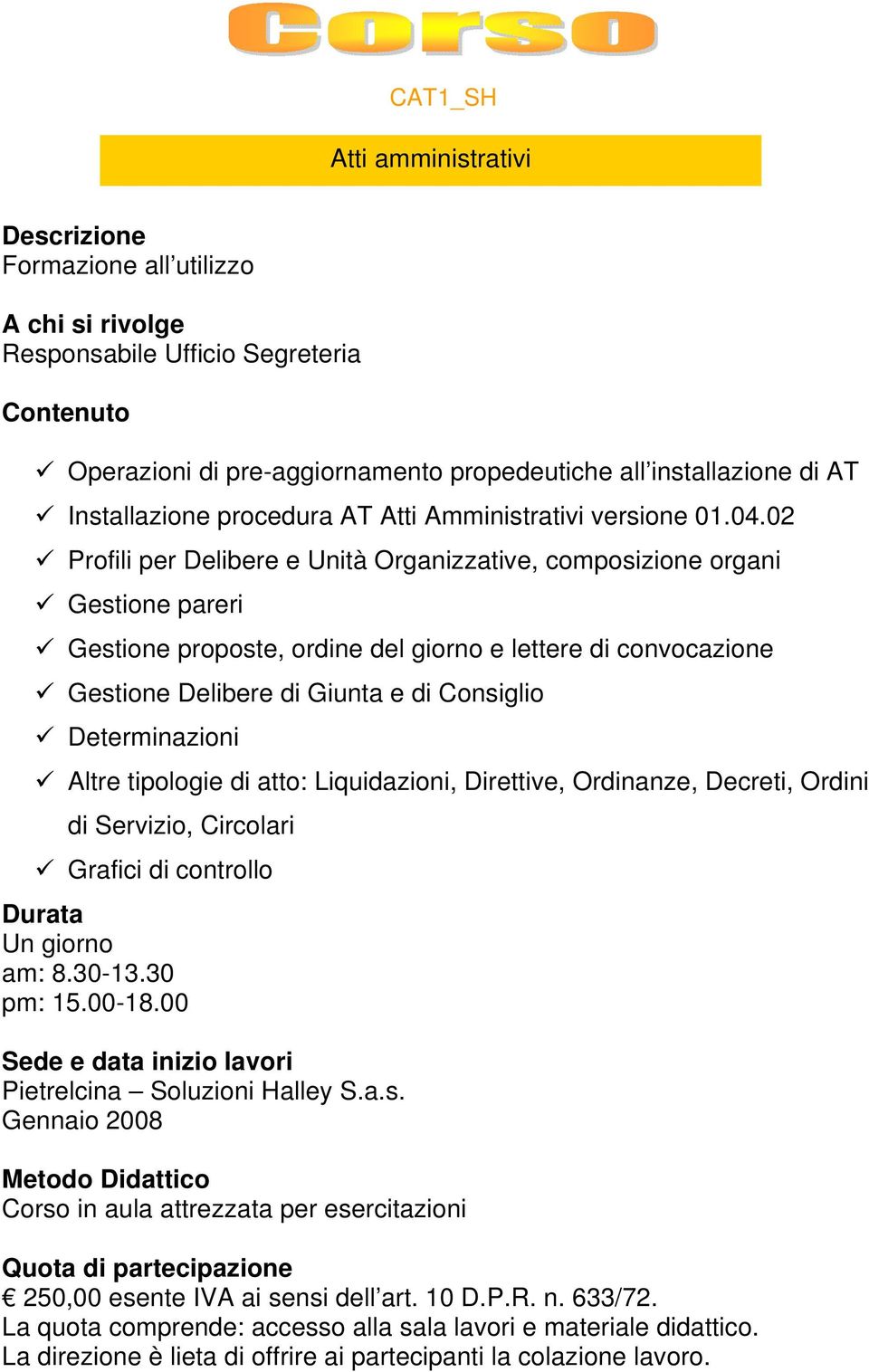 02 Profili per Delibere e Unità Organizzative, composizione organi Gestione pareri Gestione proposte, ordine del giorno e lettere di convocazione Gestione Delibere di Giunta e di