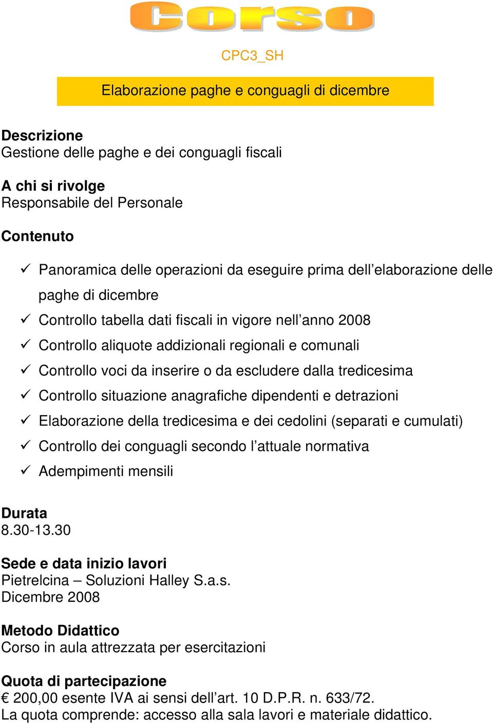 addizionali regionali e comunali Controllo voci da inserire o da escludere dalla tredicesima Controllo situazione anagrafiche dipendenti e detrazioni