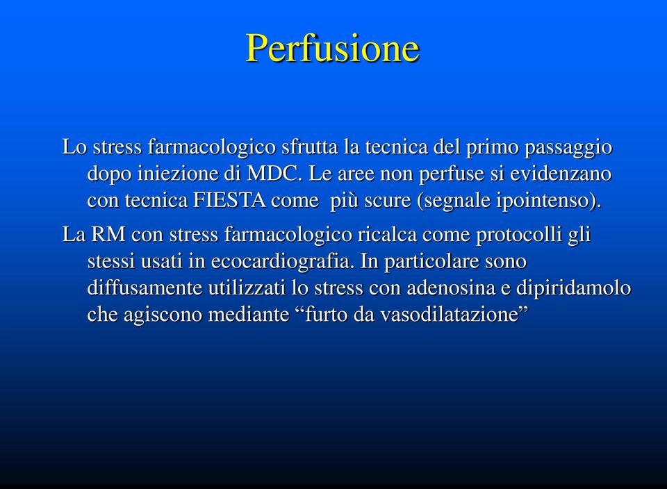 La RM con stress farmacologico ricalca come protocolli gli stessi usati in ecocardiografia.