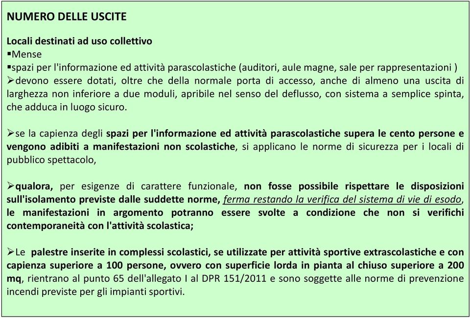 se la capienza degli spazi per l'informazione ed attività parascolastiche supera le cento persone e vengono adibiti a manifestazioni non scolastiche, si applicano le norme di sicurezza per i locali