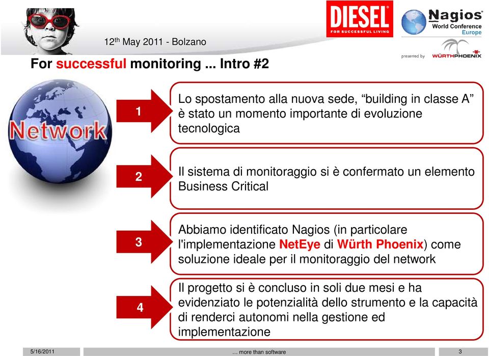 sistema di monitoraggio si è confermato un elemento Business Critical 3 4 Abbiamo identificato Nagios (in particolare