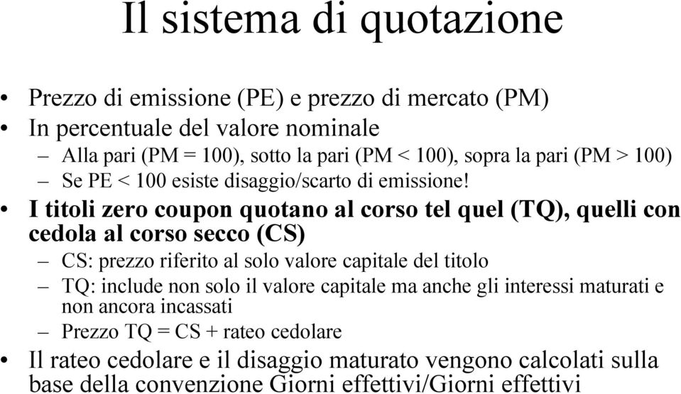 I titoli zero coupon quotano al corso tel quel (TQ), quelli con cedola al corso secco (CS) CS: prezzo riferito al solo valore capitale del titolo TQ: