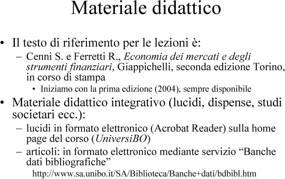 edizione (2004), sempre disponibile Materiale didattico integrativo (lucidi, dispense, studi societari ecc.