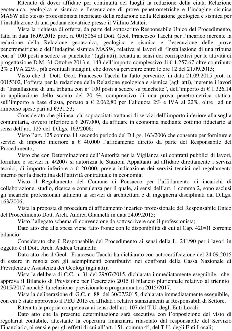 sottoscritto Responsabile Unico del Procedimento, fatta in data 16.09.2015 prot. n. 0015064 al Dott. Geol.