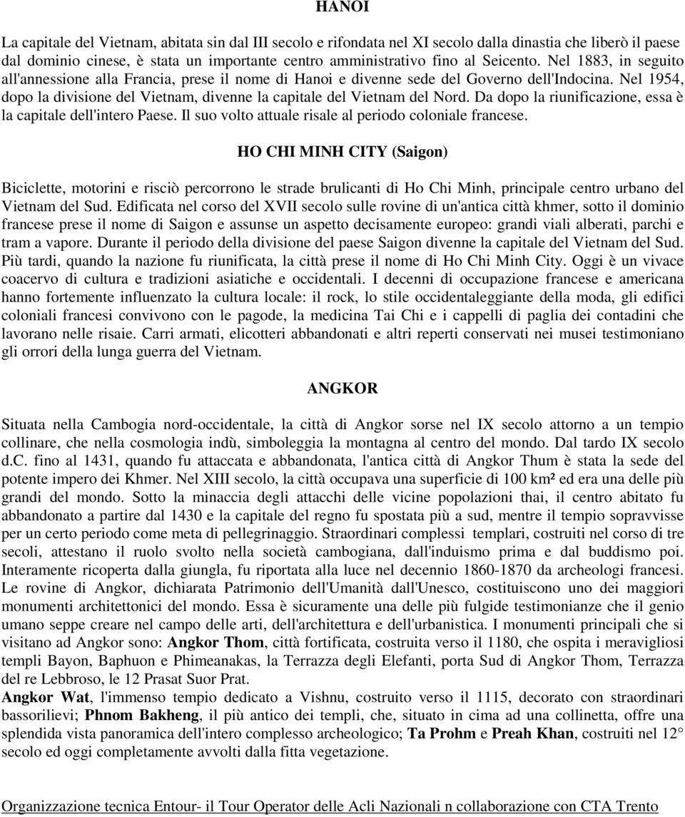 Da dopo la riunificazione, essa è la capitale dell'intero Paese. Il suo volto attuale risale al periodo coloniale francese.