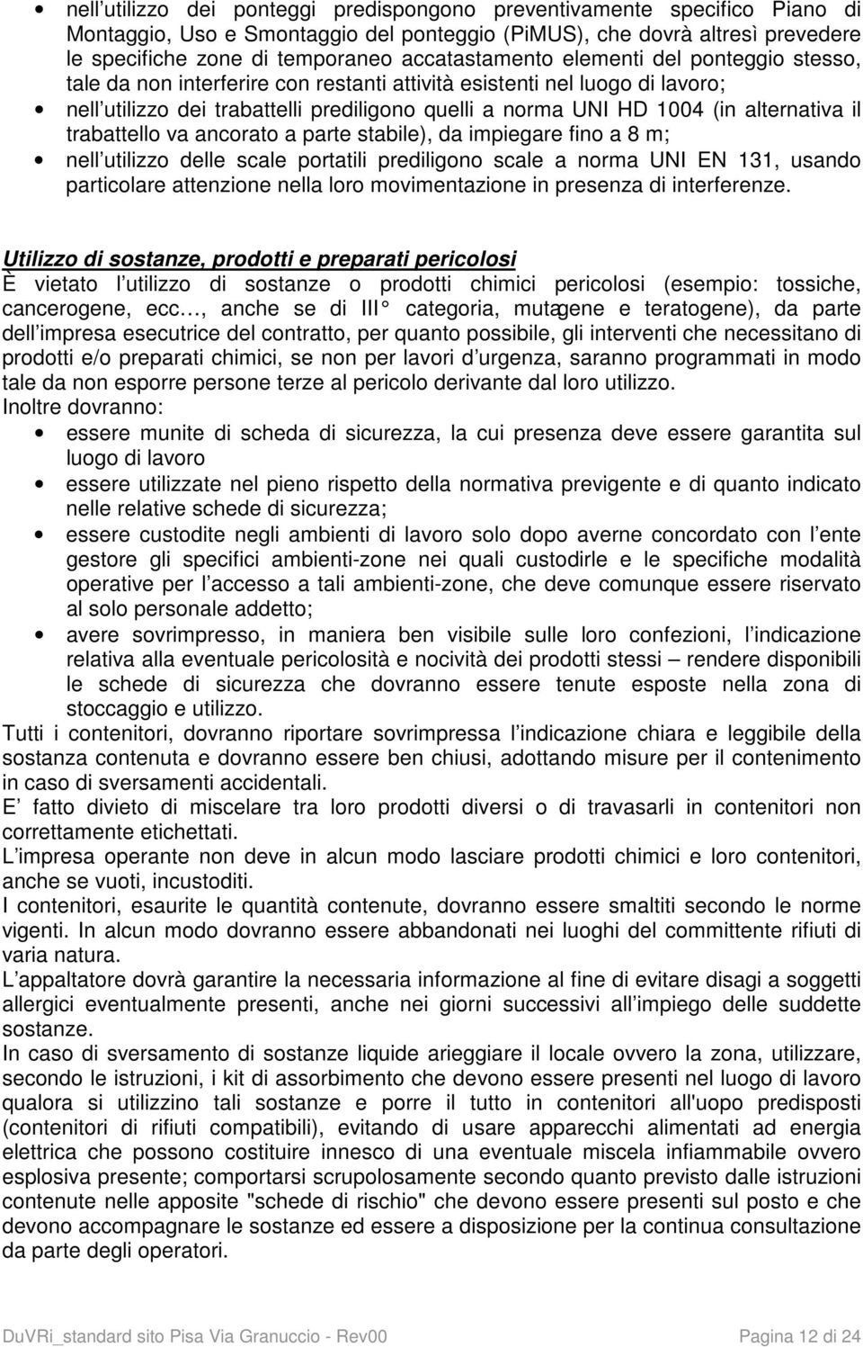 alternativa il trabattello va ancorato a parte stabile), da impiegare fino a 8 m; nell utilizzo delle scale portatili prediligono scale a norma UNI N 131, usando particolare attenzione nella loro