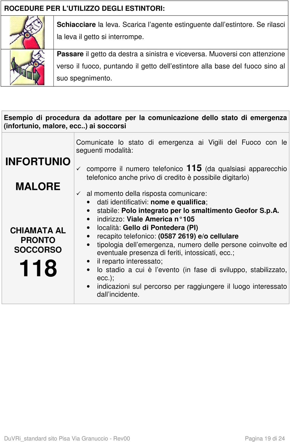 sempio di procedura da adottare per la comunicazione dello stato di emergenza (infortunio, malore, ecc.