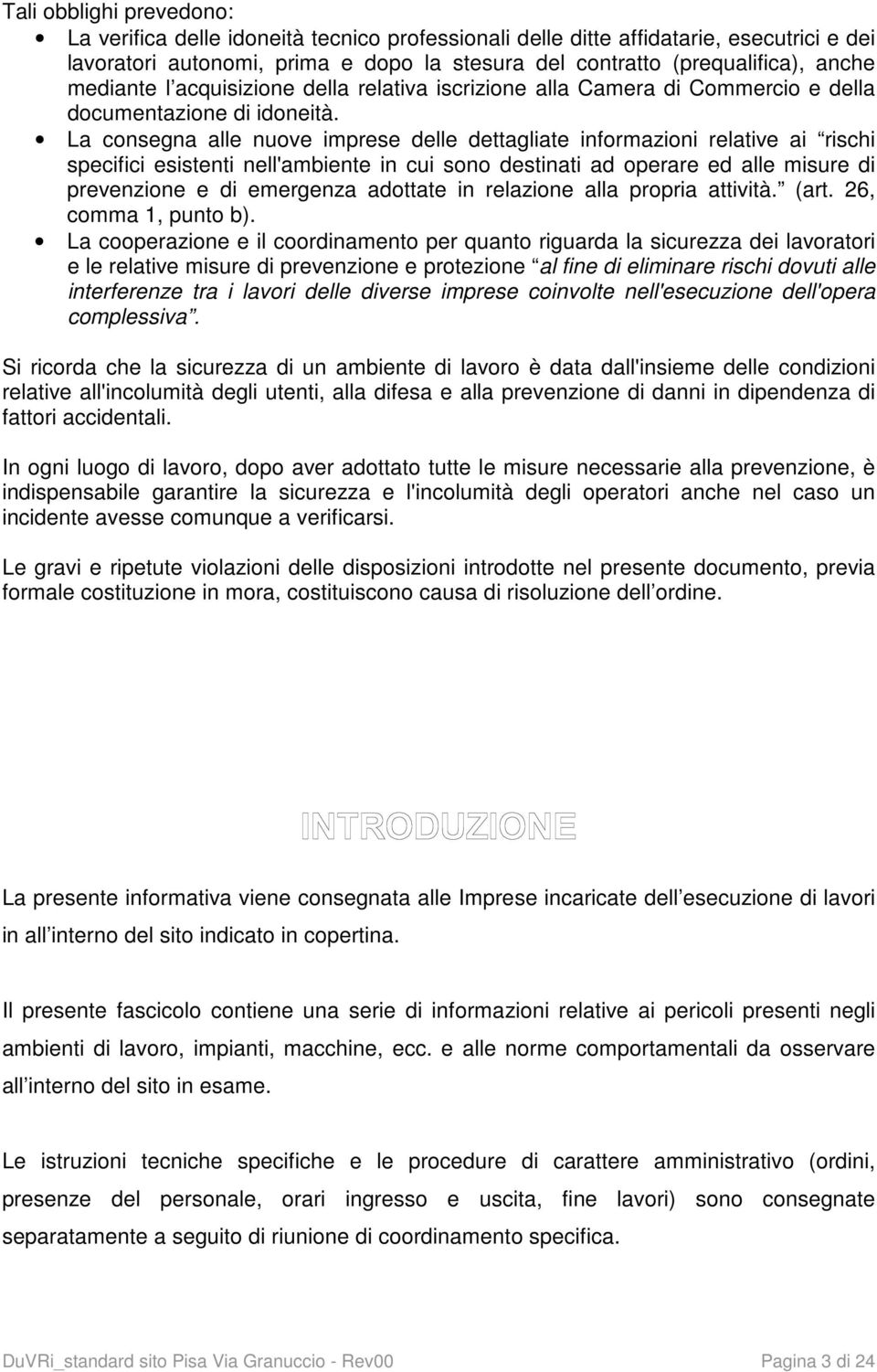 La consegna alle nuove imprese delle dettagliate informazioni relative ai rischi specifici esistenti nell'ambiente in cui sono destinati ad operare ed alle misure di prevenzione e di emergenza