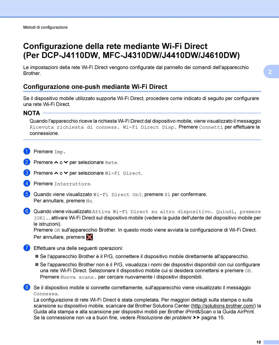 Configurazione one-push mediante Wi-Fi Direct Se il dispositivo mobile utilizzato supporta Wi-Fi Direct, procedere come indicato di seguito per configurare una rete Wi-Fi Direct.